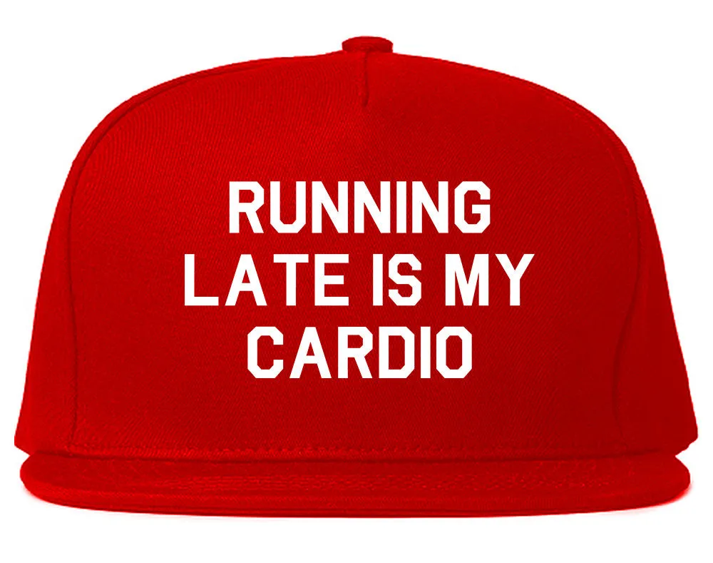 Running Late Is My Cardio Snapback Hat